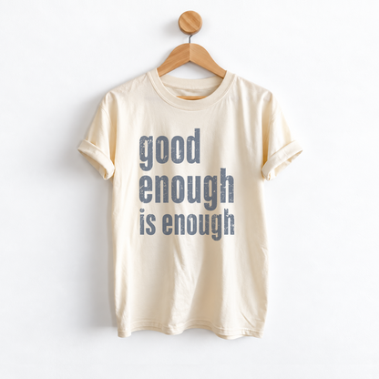 Good Enough Is Enough