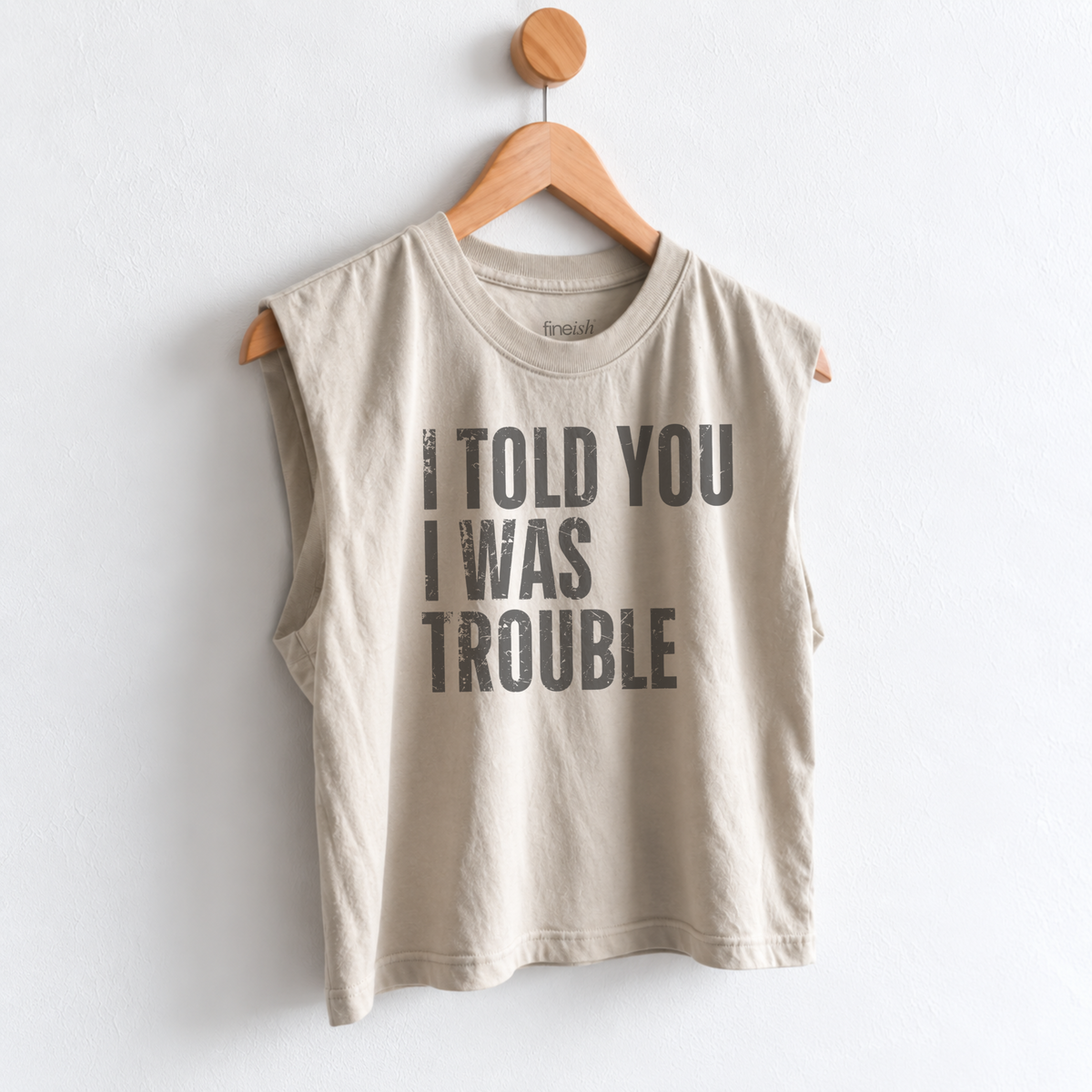 Women’s I Told You I Was Trouble muscle tank featuring a funny sarcastic saying, perfect for girls night, weekend outings, vacations, and everyday casual style. Fineish