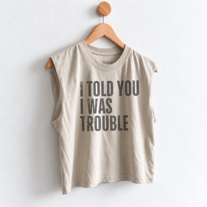 Women’s I Told You I Was Trouble muscle tank featuring a funny sarcastic saying, perfect for girls night, weekend outings, vacations, and everyday casual style. Fineish