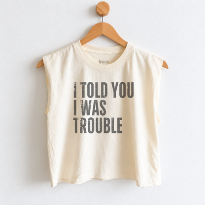Women’s I Told You I Was Trouble muscle tank featuring a funny sarcastic saying, perfect for girls night, weekend outings, vacations, and everyday casual style. Fineish