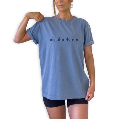 Bold Absolutely Not quote printed on unisex t-shirt. Funny sarcastic statement tee.