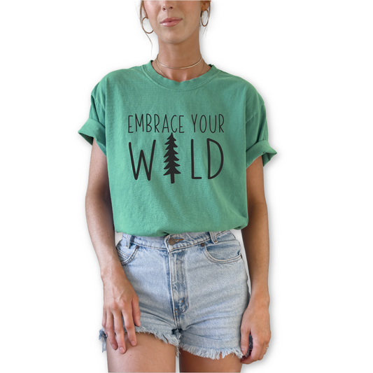 Embrace Your Wild outdoor graphic t-shirt with inspirational nature quote. Perfect gift for hikers and adventure enthusiasts.