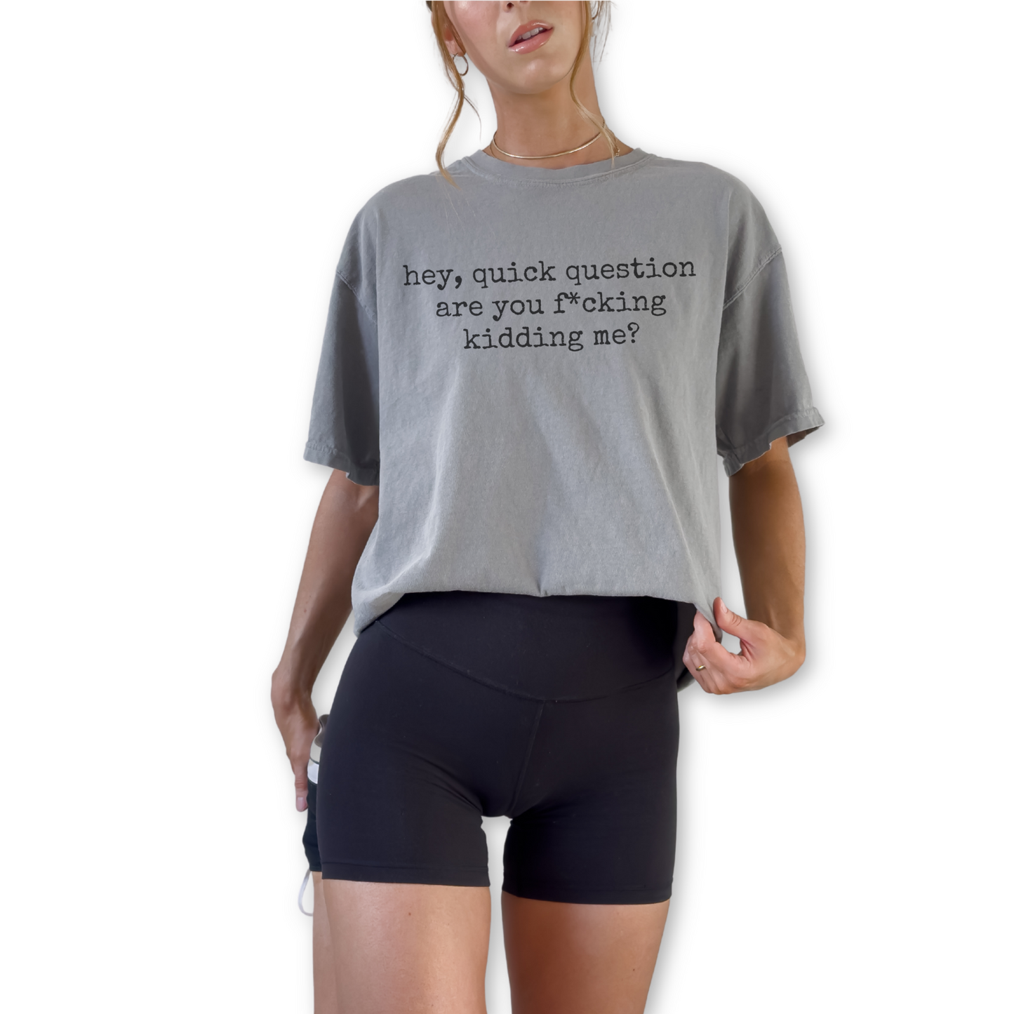 Hey Quick Question Are You F*cking Kidding Me unisex garment-dyed graphic t-shirt with bold sarcastic statement.