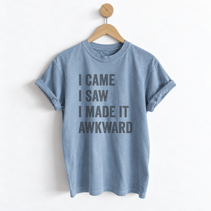 I Came I Saw I Made It Awkward boyfriend tee featuring a funny sarcastic saying, garment dyed unisex sizing, and a relaxed slightly oversized fit for women