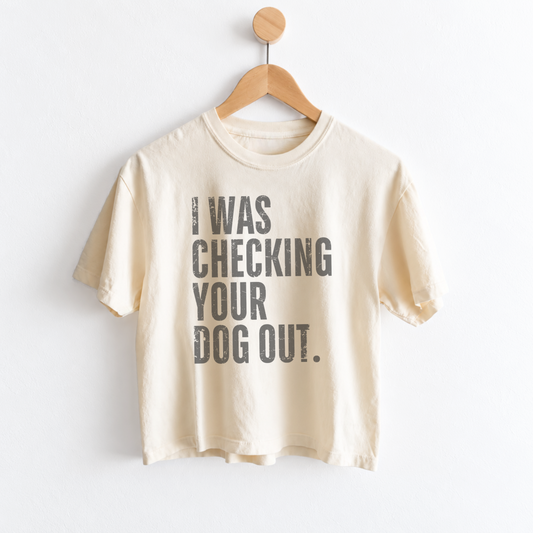 Funny dog shirt for women featuring “I Was Checking Your Dog Out” — the perfect dog lover graphic tee for anyone more interested in the dog than the person holding the leash. Made for dog moms, pet lovers, coffee runs, dog park trips, and casually checking out every cute dog you pass. Shop Fineish