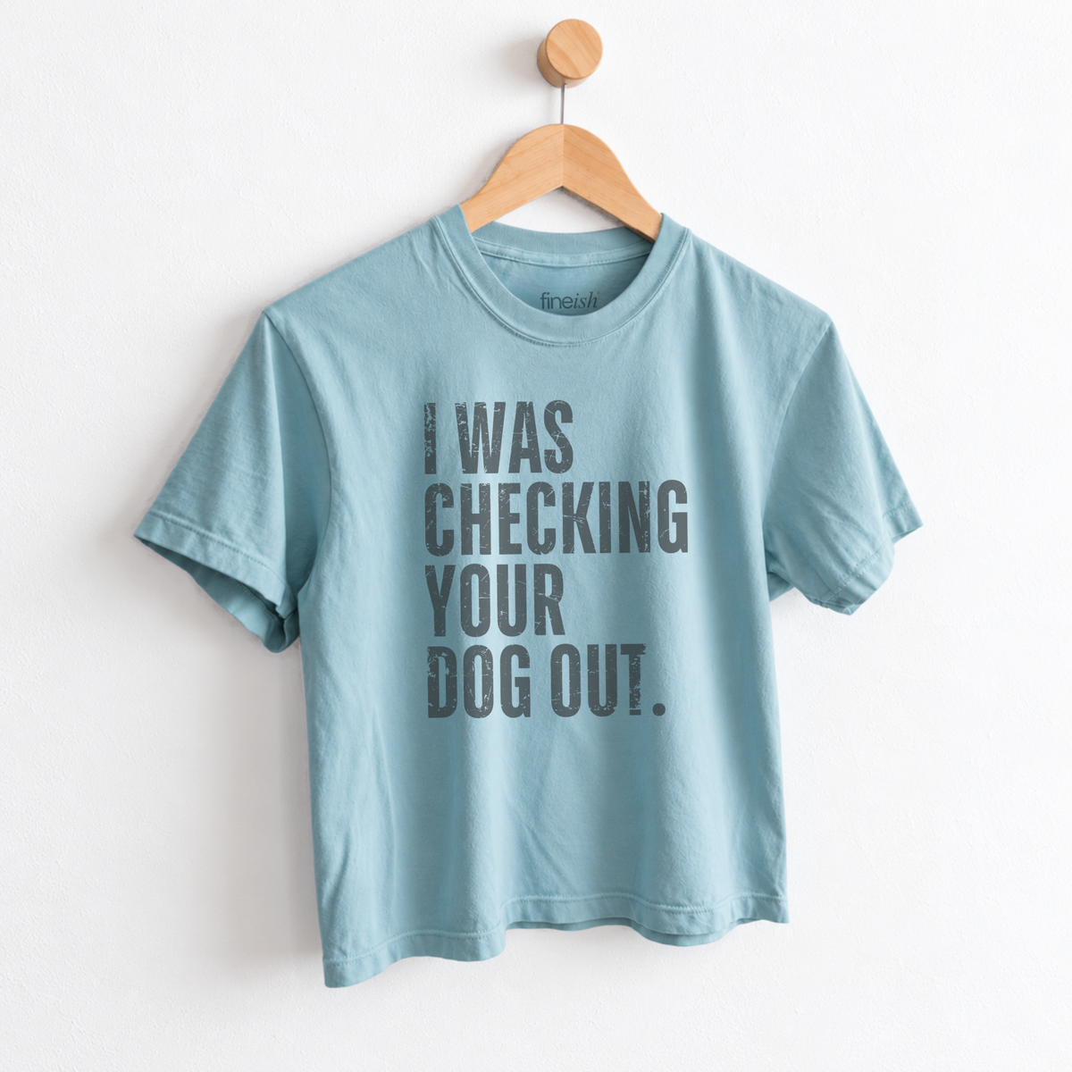 Funny dog shirt for women featuring “I Was Checking Your Dog Out” — the perfect dog lover graphic tee for anyone more interested in the dog than the person holding the leash. Made for dog moms, pet lovers, coffee runs, dog park trips, and casually checking out every cute dog you pass. Shop Fineish