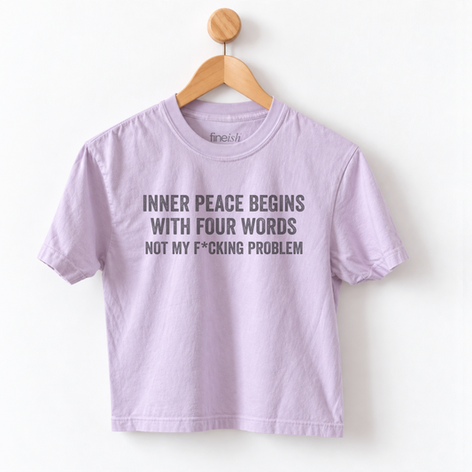 Women’s Inner Peace Begins With 4 Words Not My F*cking Problem graphic tee featuring a funny sarcastic self-care saying for women with a sense of humor. fineish women tee