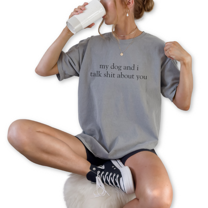 My Dog and I Talk Sh*t About You unisex vintage style graphic t-shirt for dog lovers.  Funny dog lover quote printed on retro-inspired unisex t-shirt. Vintage style unisex tee featuring My Dog and I Talk Sh*t About You statement design.