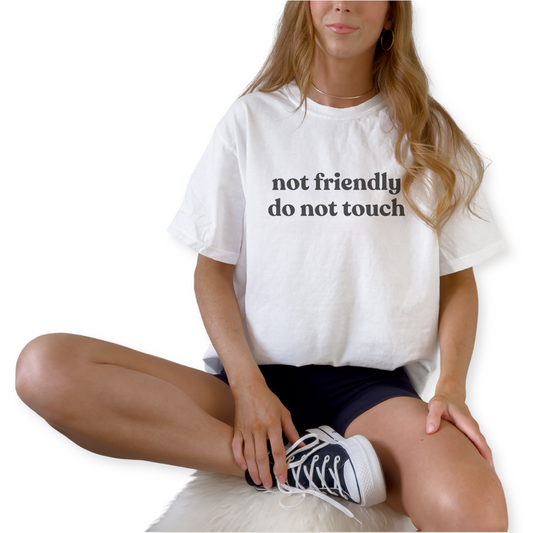 Not Friendly Do Not Touch statement graphic t-shirt for personal space lovers.